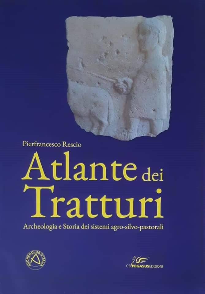 Archeoclub d'Italia aps Sede Locale di Corato | “Atlante dei tratturi. Archeologia e storia dei sistemi-agro-silvo-pastorali”, edito da Pegasus Edizioni